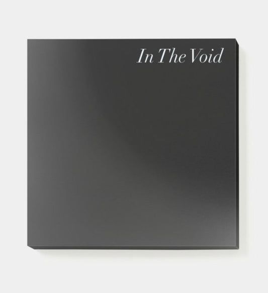 “In the Void” Post-its 3” x 3”