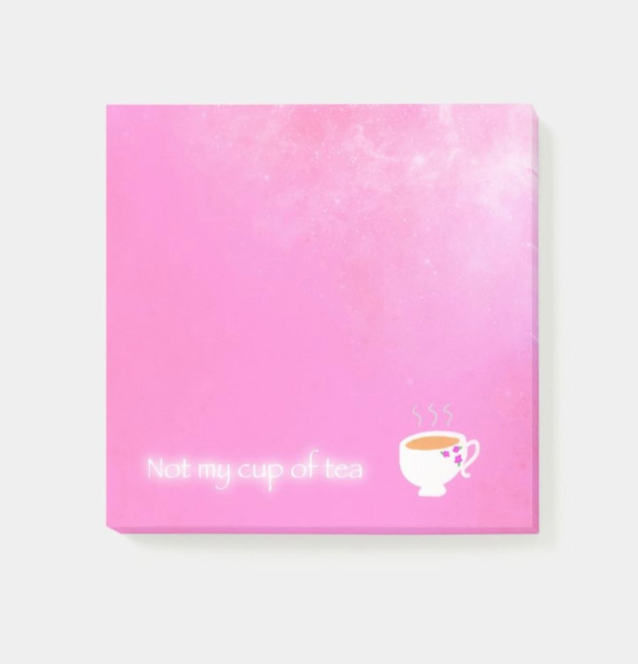 “Not my cup of tea” Post-its 3” x 3”
