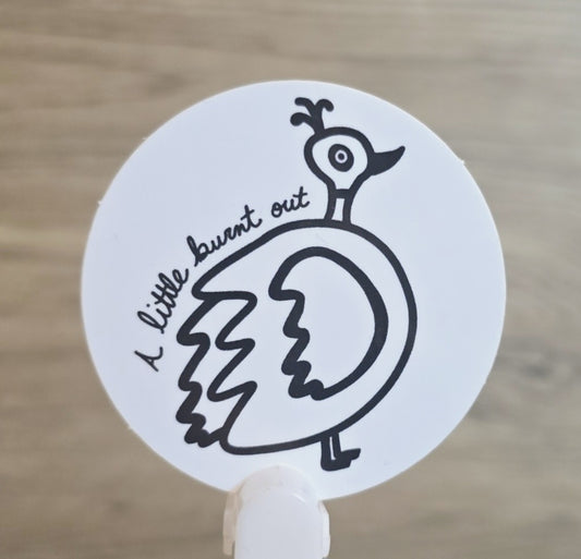 “A Little Burnt Out” Birdie Doodle Sticker 2” x 2”